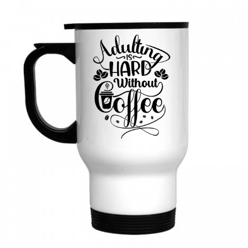 Adulting is Hard Without Coffee Travel Mug