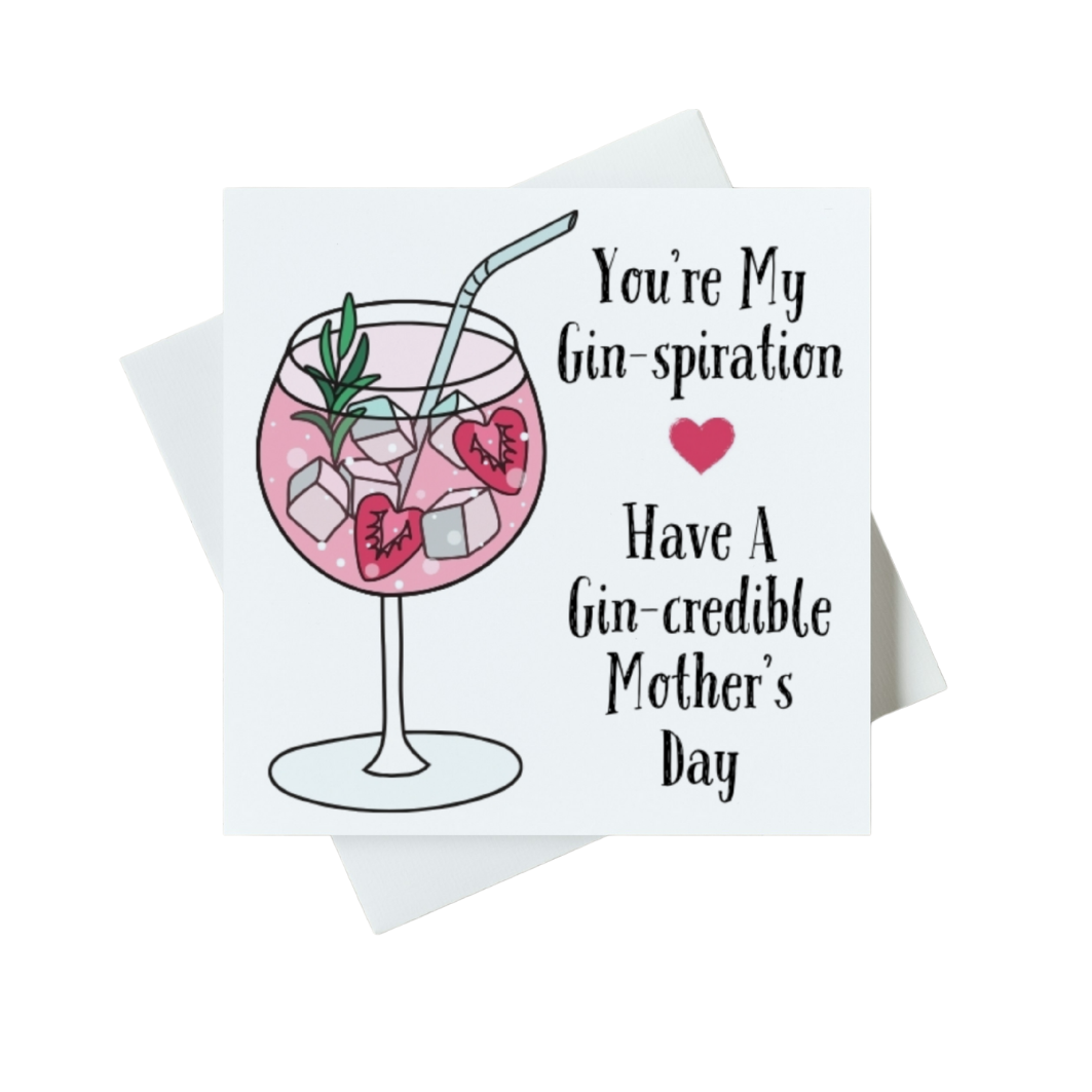 You're My Gin-spiration Have A Gin-credible Mother's Day Card