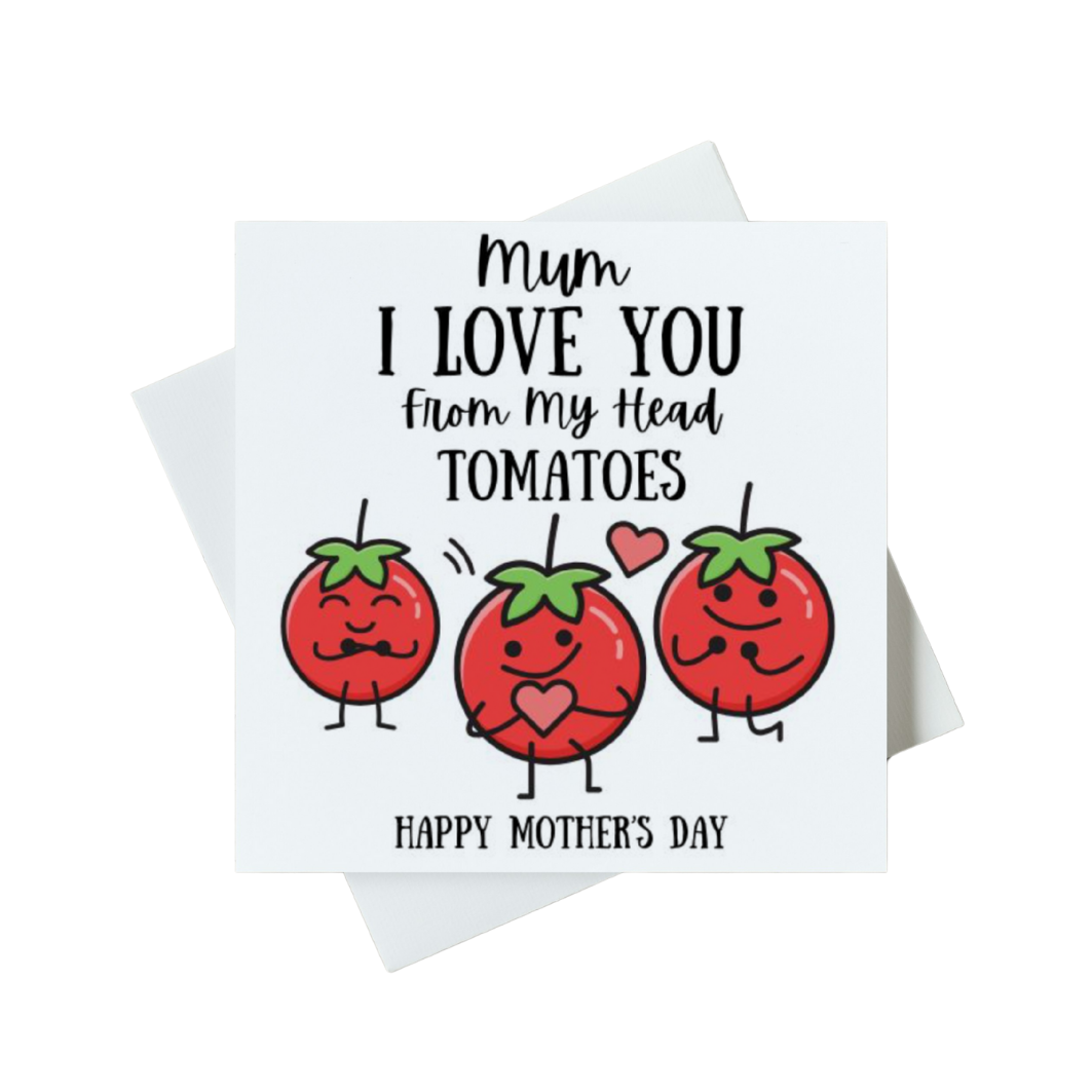 Mum I Love You From My Head Tomatoes Happy Mother's Day Card