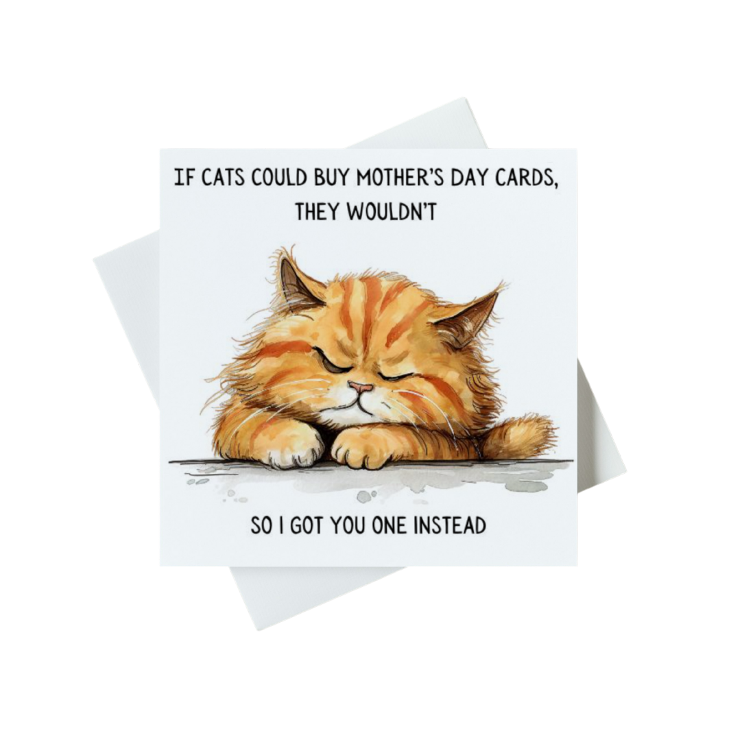 If Cat's Could Buy Mother's Day Cards They Wouldn't So I Got You One Instead Card