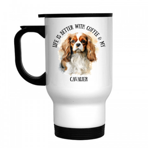 Life Is Better With Coffee & My Cavalier Travel Mug