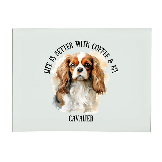 Life Is Better With Coffee & My Cavalier A3 Glass Chopping Board