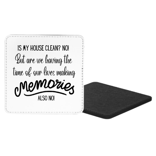 Is My House Clean? No! But Are We Having The Time Of Our Lives Making Memories? Also No! Mug & Coaster