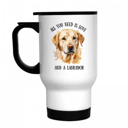 All You Need Is Love And A Labrador Travel Mug