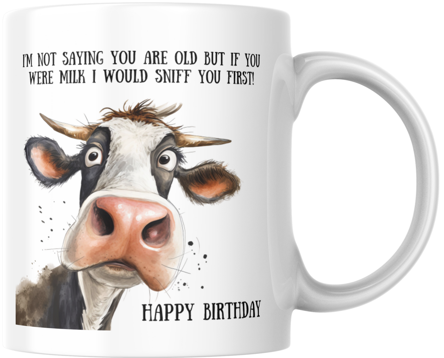 I'm Not Saying You Are Old But If You Were Milk I Would Sniff You First! Happy Birthday