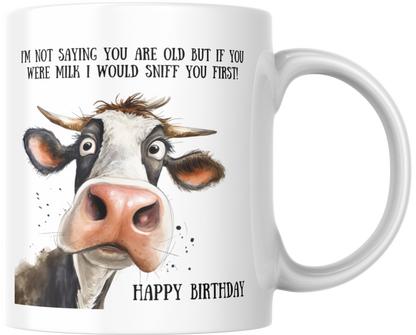 I'm Not Saying You Are Old But If You Were Milk I Would Sniff You First! Happy Birthday