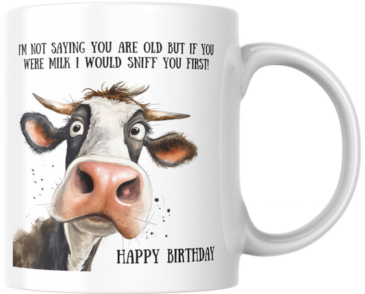 I'm Not Saying You Are Old But If You Were Milk I Would Sniff You First! Happy Birthday