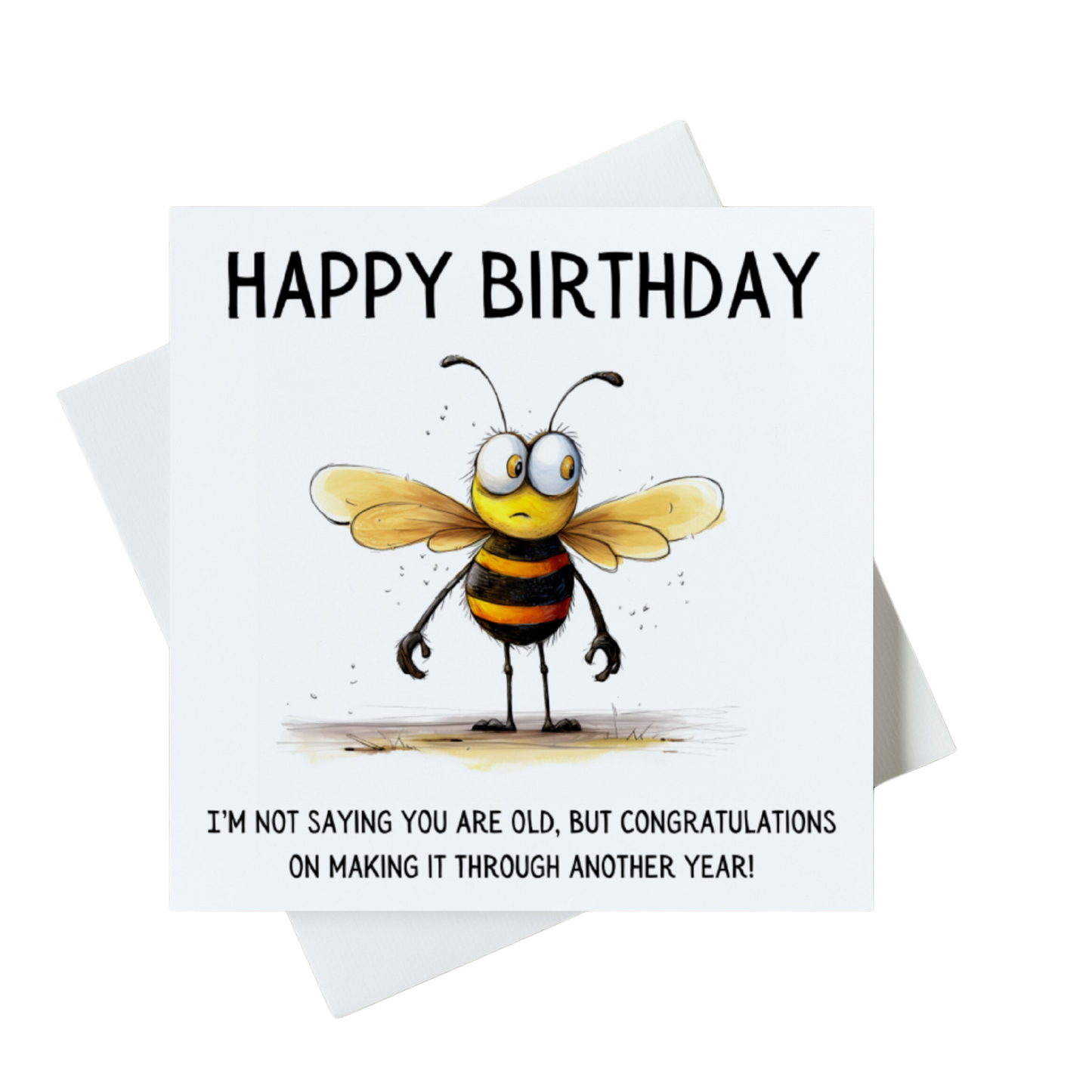 Happy Birthday I'm Not Saying You Are Old Bee Card