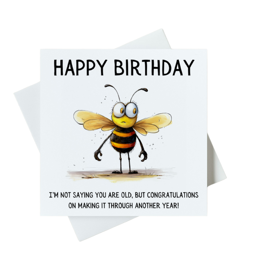 Happy Birthday I'm Not Saying You Are Old Bee Card