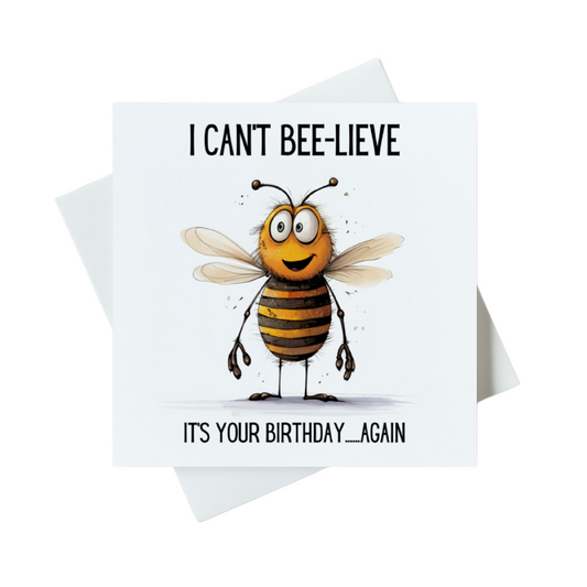 I Can't Bee-lieve It's Your Birthday...Again Card