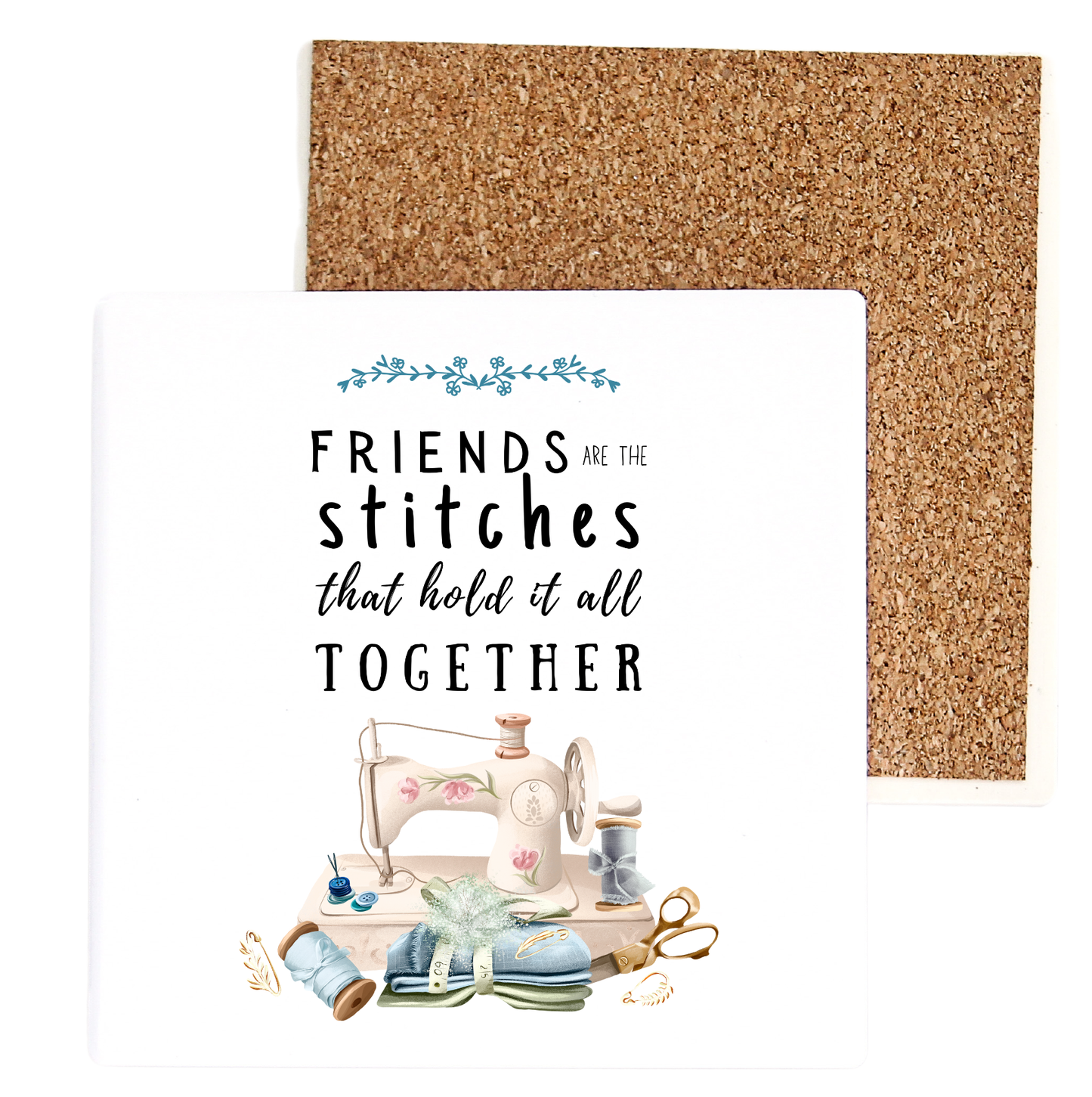 Friends Are The Stitches That Hold It All Together