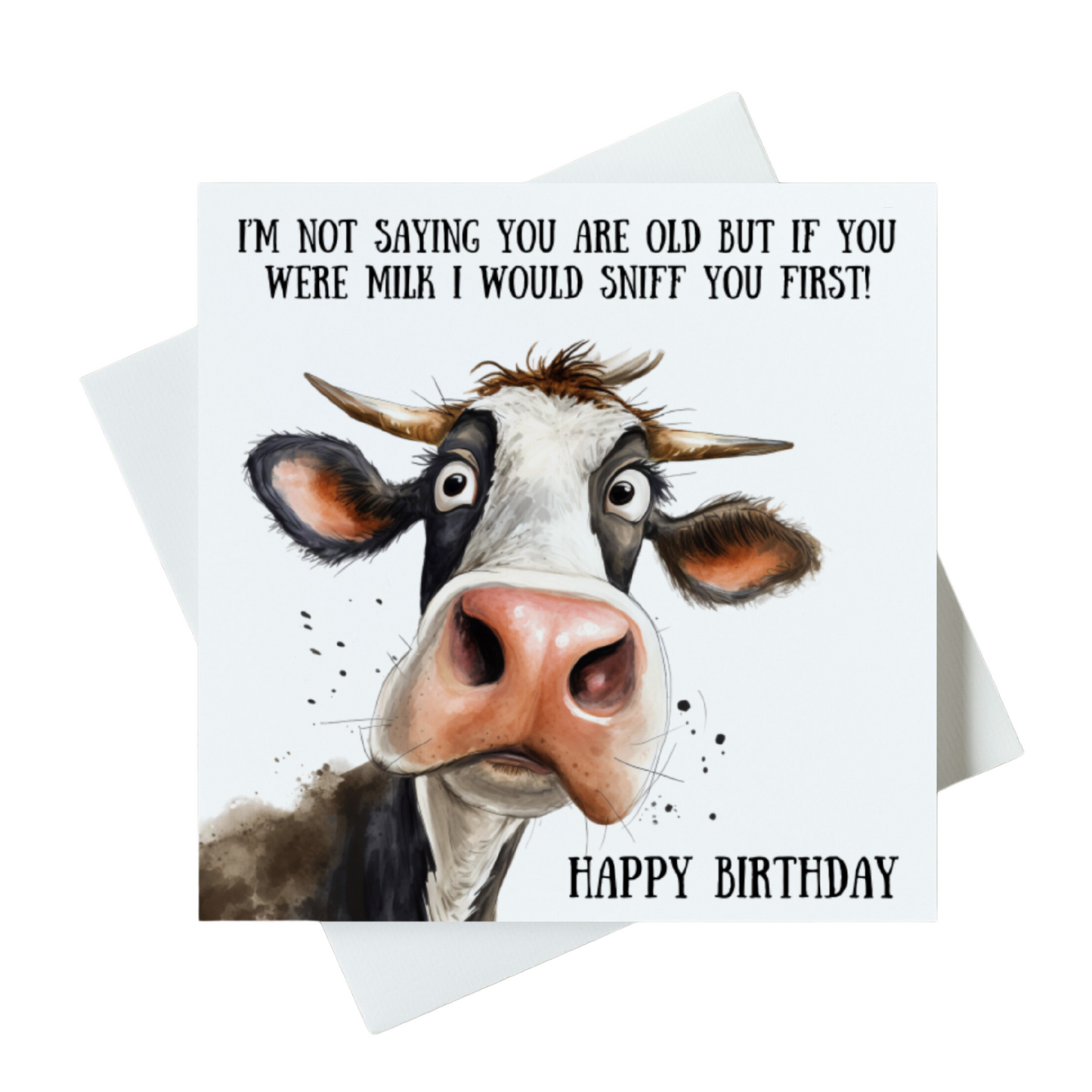 I'm Not Saying You Are Old But If You Were Milk I Would Sniff You First! Happy Birthday Card