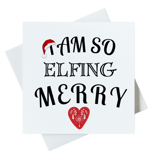 I Am So Elfing Merry Card