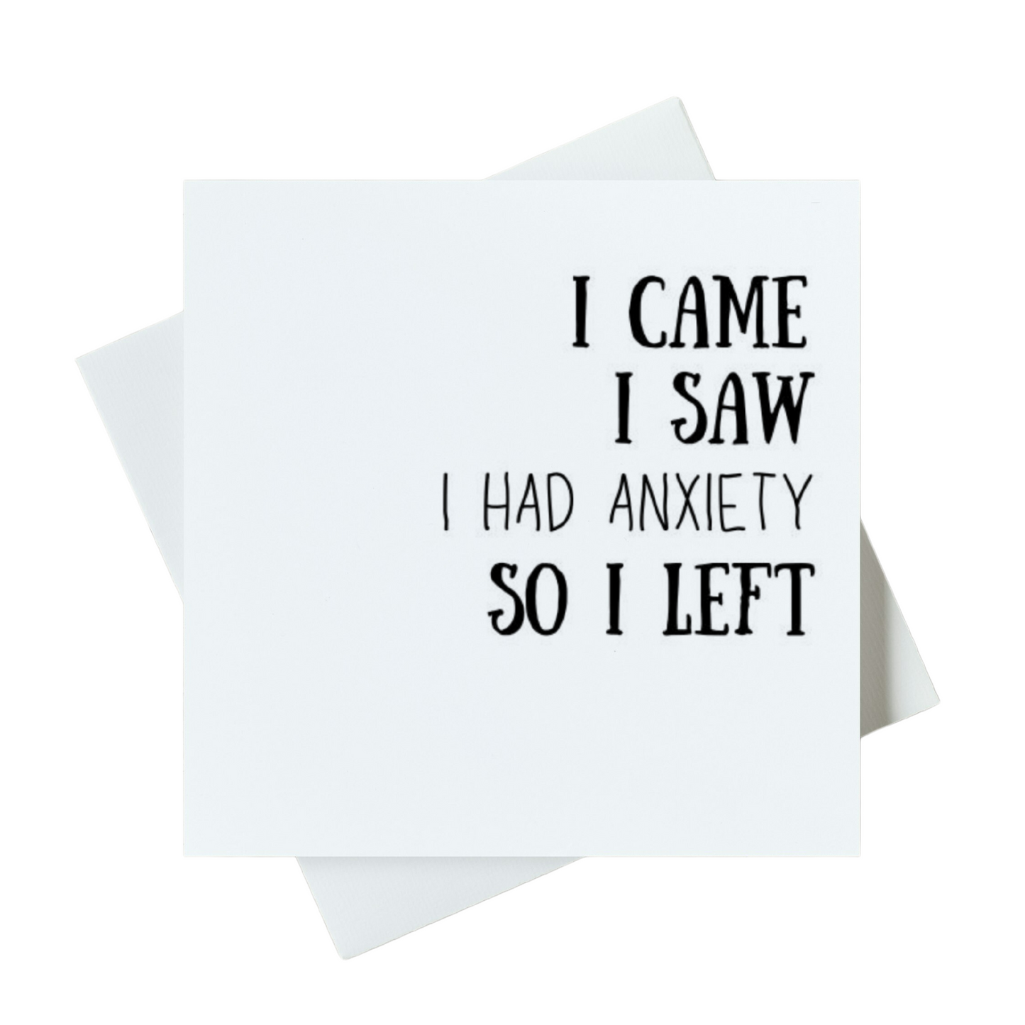 I Came I Saw I Had Anxiety So I Left Card