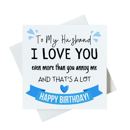 To My Husband I Love You More Than You Annoy Me And That's Alot Happy Birthday Card