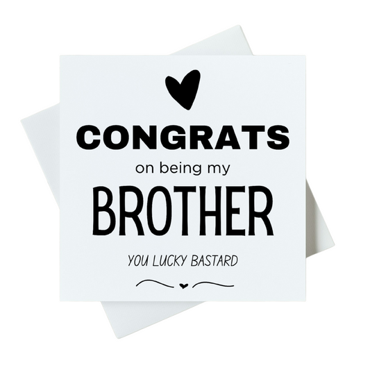 Congrats On Being My Brother You Lucky Bastard Card