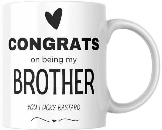 Congrats On Being My Brother You Lucky Bastard Gift Mug