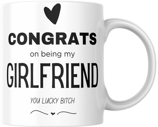 Congrats On Being My Girlfriend You Lucky Bitch Gift Mug