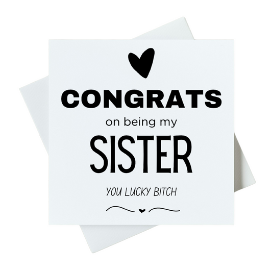 Congrats On Being My Sister You Lucky Bitch Card