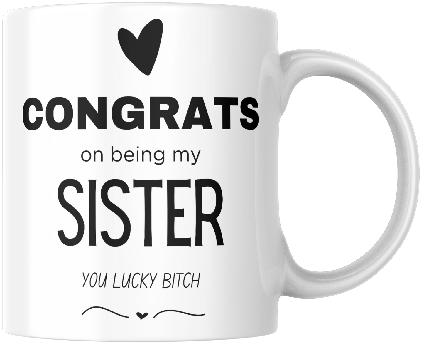 Congrats On Being My Sister You Lucky Bitch Gift Mug