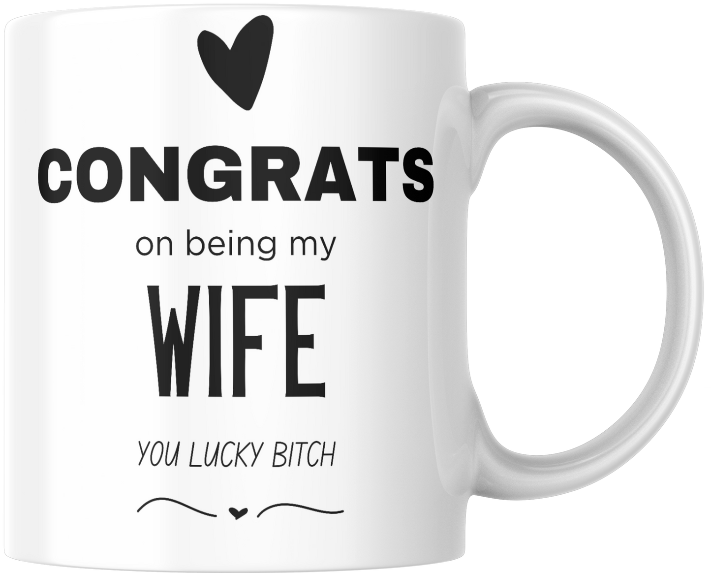 Congrats On Being My Wife You Lucky Bitch Gift Mug