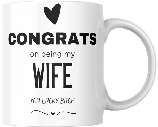 Congrats On Being My Wife You Lucky Bitch Gift Mug