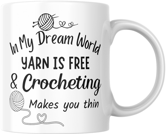 In My Dream World Yarn Is Free & Crocheting Makes You Thin Gift Mug