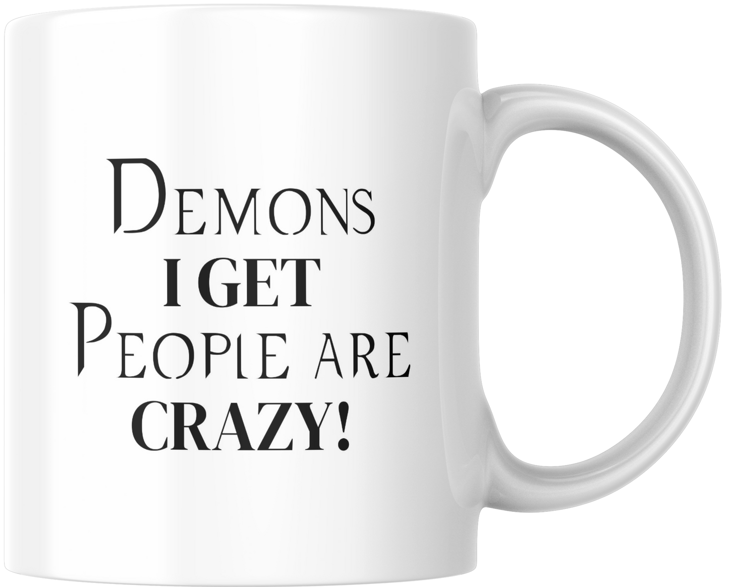 Demons I Get People Are Crazy! Gift Mug