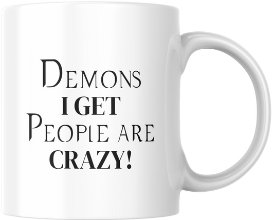 Demons I Get People Are Crazy! Gift Mug