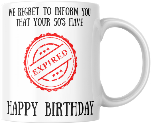 We Regret To Inform You That Your 50's Have Expired Happy Birthday Gift Mug