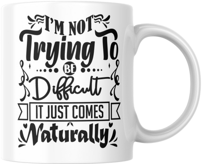 I'm Not Trying To Be Difficult It Just Comes Naturally Mug & Coaster