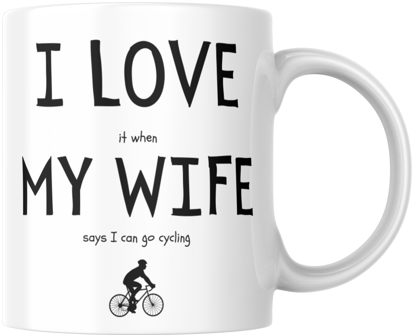 I Love It When My Wife Says I Can Go Cycling Gift Mug