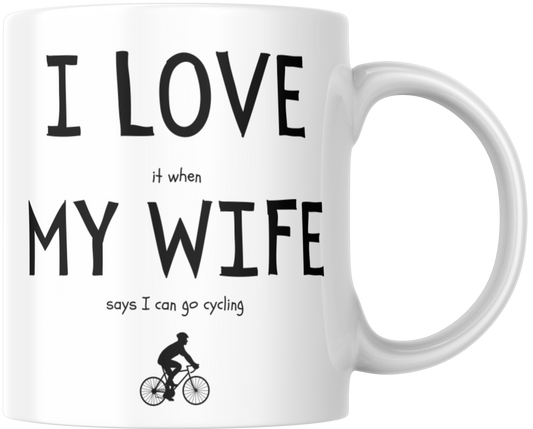 I Love It When My Wife Says I Can Go Cycling Gift Mug