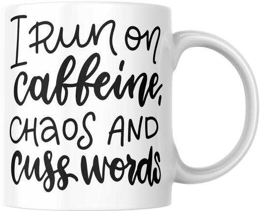 I Run On Caffeine, Chaos And Cuss Words Gift Mug