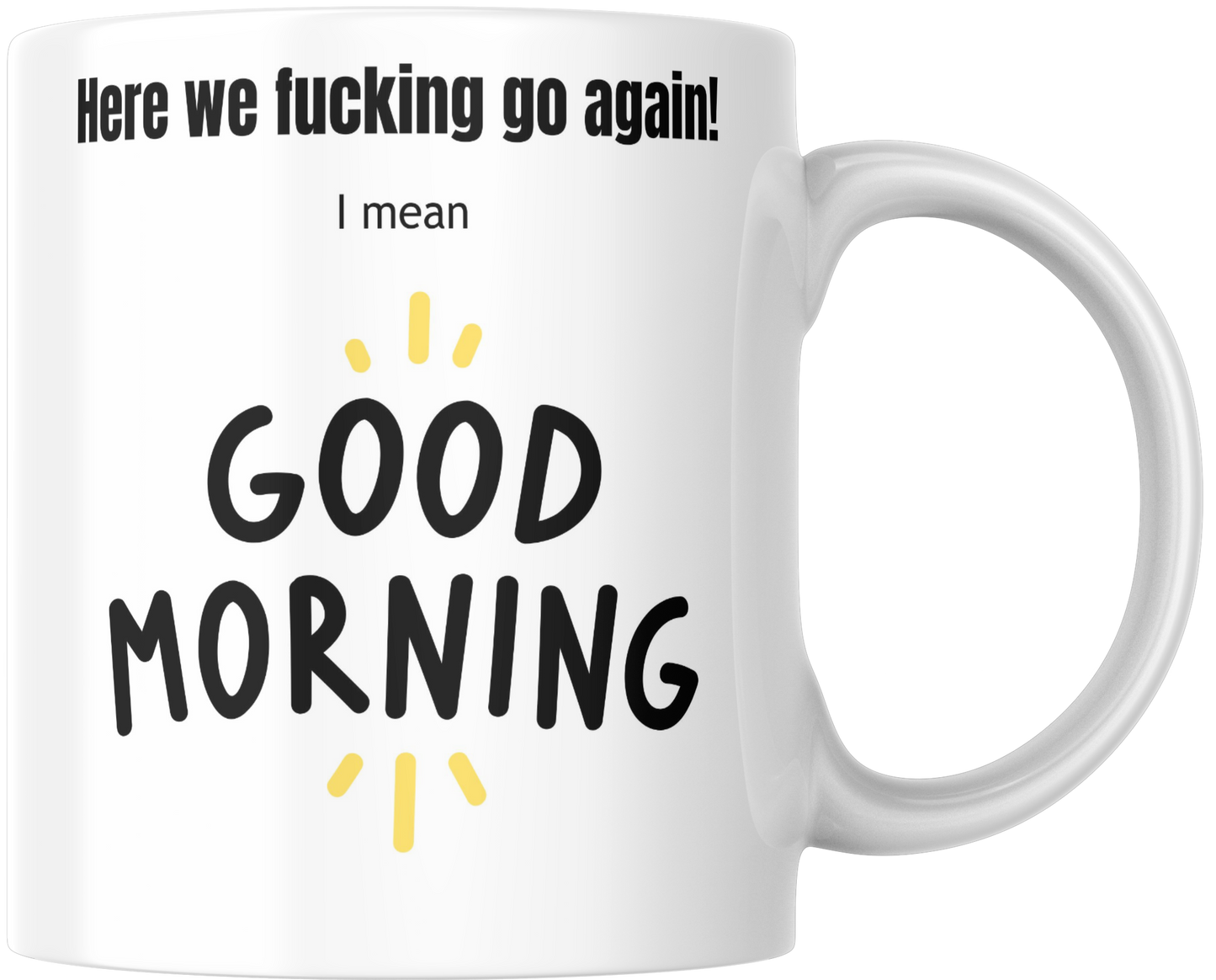 Here We Fucking Go Again! I Mean Good Morning Gift Mug