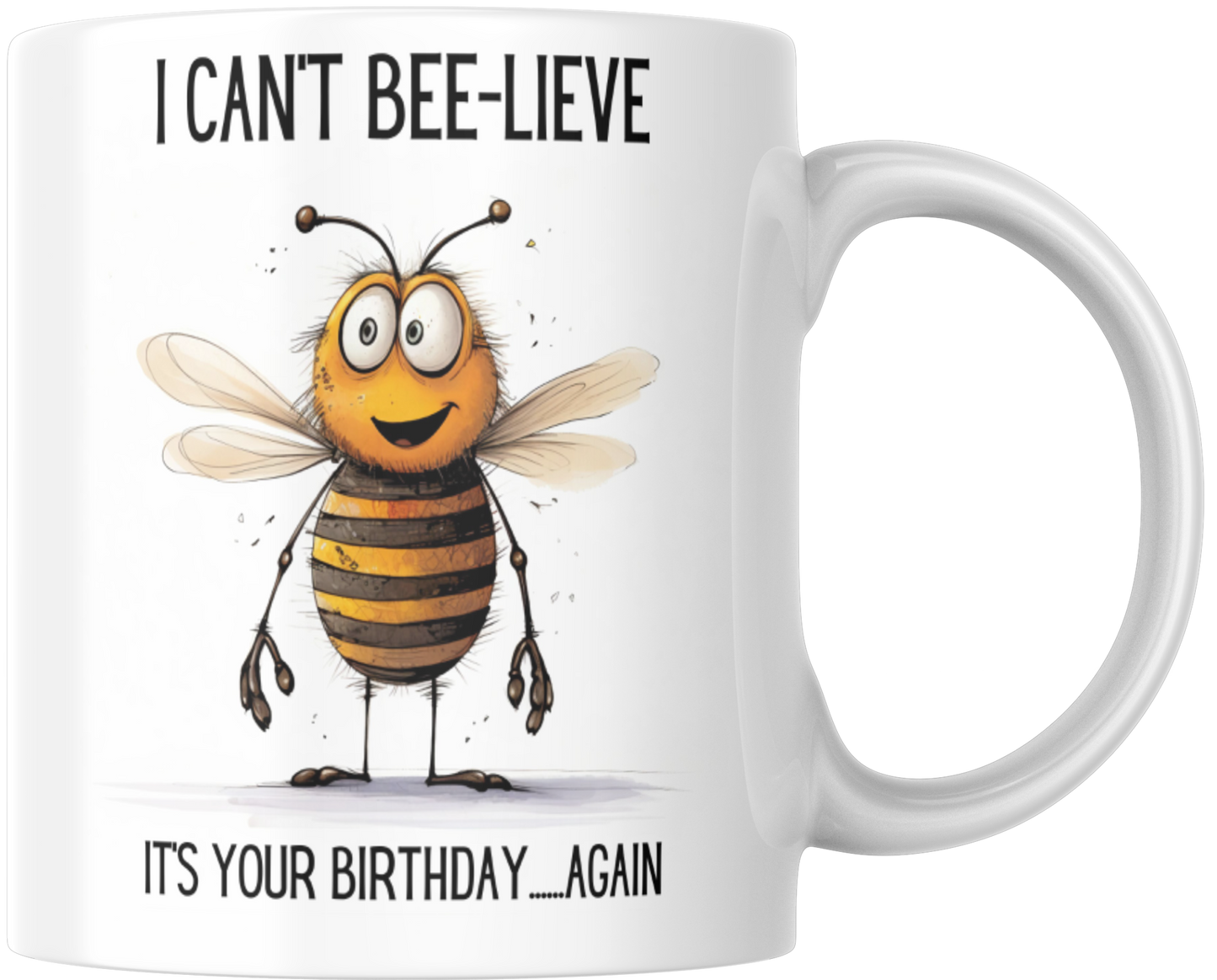 I Can't Bee-lieve It's Your Birthday...Again Gift Mug