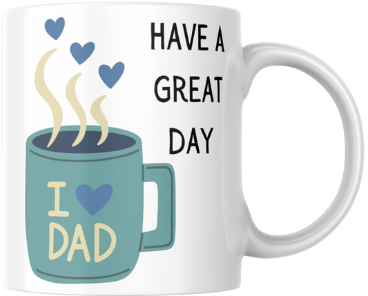 Have A Great Day Dad Gift Mug