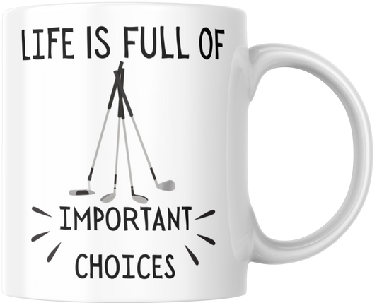 Life Is Full Of Important Choices Gift Mug