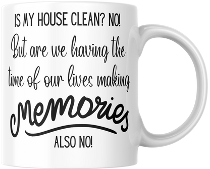 Is My House Clean? No! But Are We Having The Time Of Our Lives Making Memories? Also No! Mug & Coaster