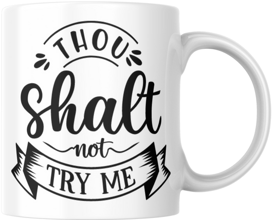 Thou Shalt Not Try Me Gift Mug