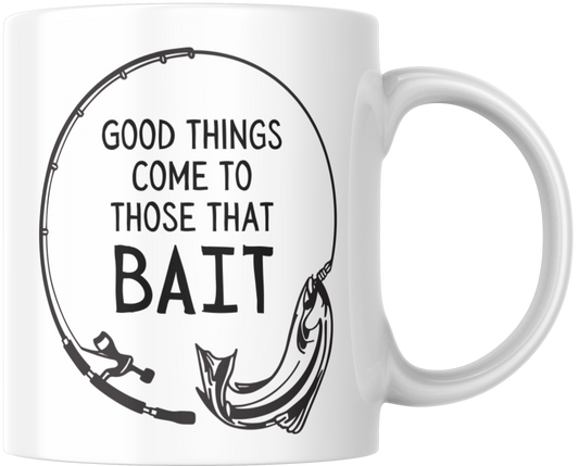 Good Things Come To Those That Bait Gift Mug