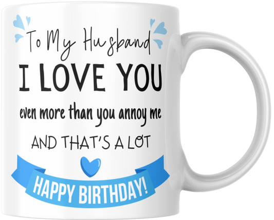 To My Lovely Husband I Love You Even More Than You Annoy Me And That's A Lot Happy Birthday Gift Mug