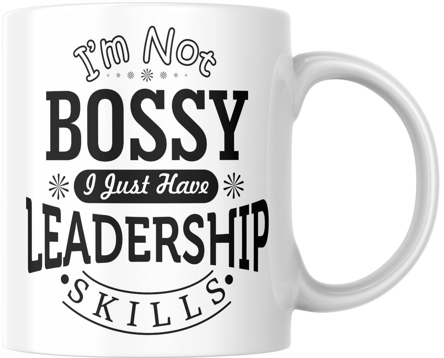 I'm Not Bossy I Just Have Leadership Skills Gift Mug