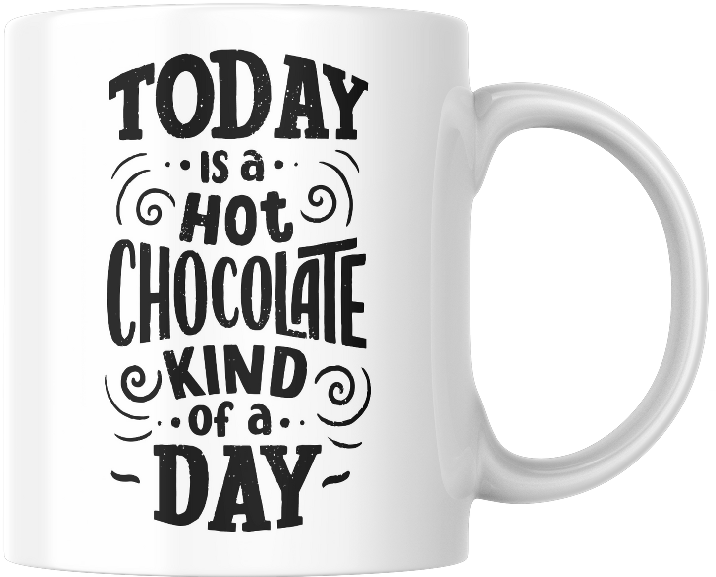 Today Is A Hot Chocolate Kind Of Day Gift Mug