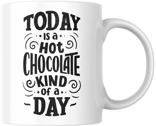 Today Is A Hot Chocolate Kind Of Day Gift Mug