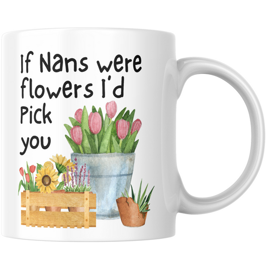 If Nans Were Flowers I'd Pick You Gift Mug