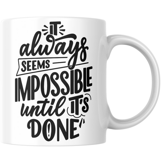 It Always Seems Impossible Until It's Done Gift Mug