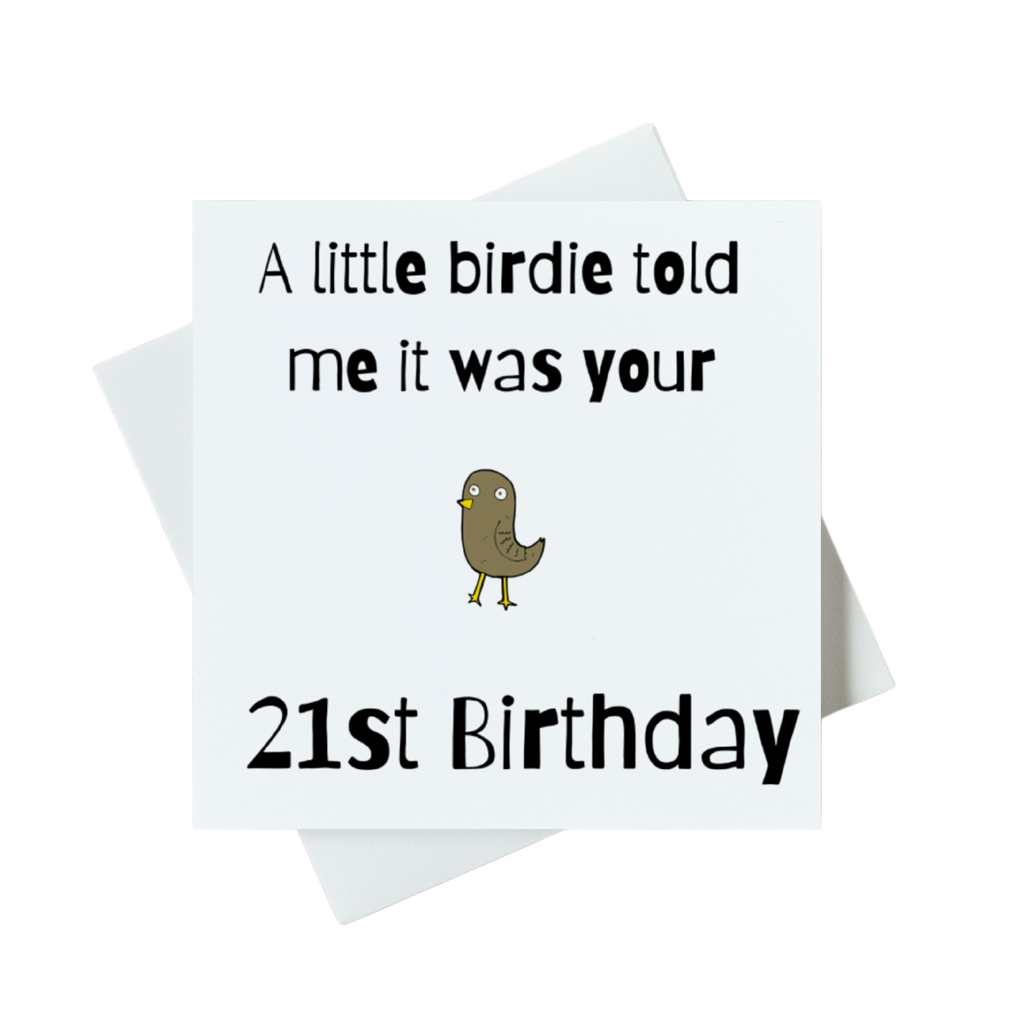 A little birdie told me it was your 21st Birthday Card