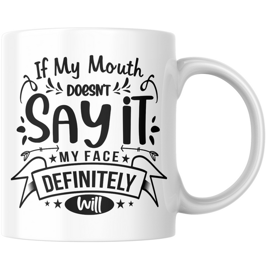 If My Mouth Doesn't Say It My Face Definitely Will Gift Mug