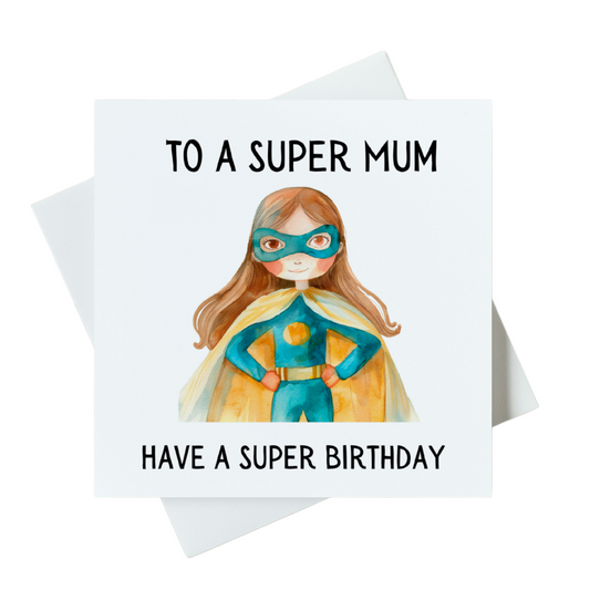 To A Super Mum Have A Super Birthday Card